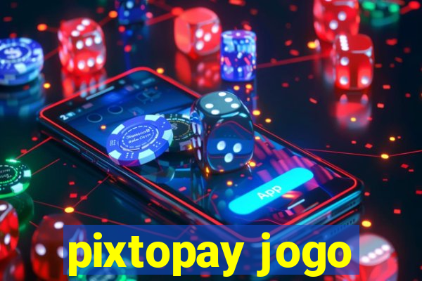 pixtopay jogo